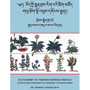Arya, Pasang Yonten Dictionary of Tibetan Materia Medica (Bod kyi sman rdzas rig pa'i tshig mdzod): Yutok's Mind Ornament of a Hundred Thousand Herbs (G.yu thog sngo 'bum dgongs rgyan) Arya, Pasang Yonten Dictionary of Tibetan Materia Medica (Bod kyi sman rdzas rig pa'i tshig mdzod): Yutok's Mind Ornament of a Hundred Thousand Herbs (G.yu thog sngo 'bum dgongs rgyan)