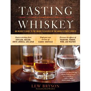 Bryson, Lew Tasting Whiskey: An Insider's Guide to the Unique Pleasures of the World's Finest Spirits Bryson, Lew Tasting Whiskey: An Insider's Guide to the Unique Pleasures of the World's Finest Spirits