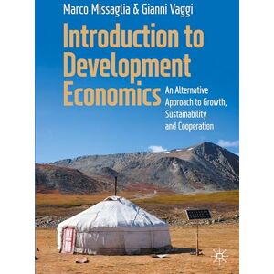 Missaglia, Marco Introduction to Development Economics: An Alternative Approach to Growth, Sustainability and Cooperation Missaglia, Marco Introduction to Development Economics: An Alternative Approach to Growth, Sustainability and Cooperation