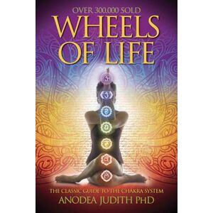 Judith Judith, Anodea Wheels of Life: A User's Guide to the Chakra System Judith Judith, Anodea Wheels of Life: A User's Guide to the Chakra System