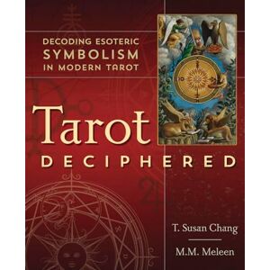 Chang, T Susan Tarot Deciphered: Decoding Esoteric Symbolism in Modern Tarot Chang, T Susan Tarot Deciphered: Decoding Esoteric Symbolism in Modern Tarot