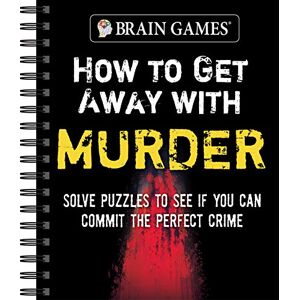 Publications International Ltd Brain Games How to Get Away with Murder: Solve Puzzles to See If You Can Commit the Perfect Crime Publications International Ltd Brain Games How to Get Away with Murder: Solve Puzzles to See If You Can Commit the Perfect Crime