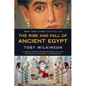 Wilkinson, Toby The Rise and Fall of Ancient Egypt Wilkinson, Toby The Rise and Fall of Ancient Egypt
