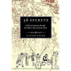 Chang, T Susan 36 Secrets: A Decanic Journey through the Minor Arcana of the Tarot Chang, T Susan 36 Secrets: A Decanic Journey through the Minor Arcana of the Tarot