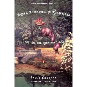 Carroll, Lewis Alice's Adventures in Wonderland and Through the Looking-Glass: 150th-Anniversary Edition (Penguin Classics Deluxe Edition) Carroll, Lewis Alice's Adventures in Wonderland and Through the Looking-Glass: 150th-Anniversary Edition (Penguin Classics Deluxe Edition)