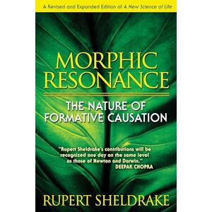 Sheldrake Ph.D., Rupert Morphic Resonance: The Nature of Formative Causation Sheldrake Ph.D., Rupert Morphic Resonance: The Nature of Formative Causation