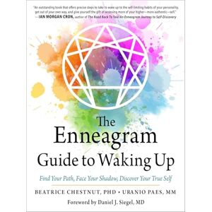 Chestnut PhD, Beatrice The Enneagram Guide to Waking Up: Find Your Path, Face Your Shadow, Discover Your True Self Chestnut PhD, Beatrice The Enneagram Guide to Waking Up: Find Your Path, Face Your Shadow, Discover Your True Self