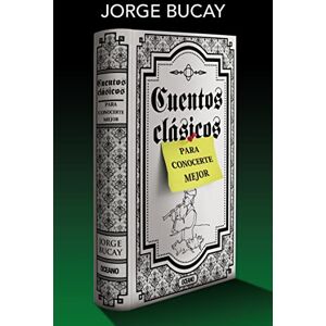 Bucay, Jorge Cuentos clásicos para conocerte mejor Bucay, Jorge Cuentos clásicos para conocerte mejor