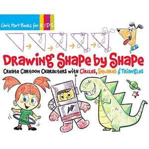 Hart, Dr Christopher Drawing Shape by Shape: Create Cartoon Characters with Circles, Squares & Triangles, Easy How to Draw Dogs, Cats, Horses, Monsters, Robots, and Superheroes Book for Kids: 1 Hart, Dr Christopher Drawing Shape by Shape: Create Cartoon Characters with Circles, Squares & Triangles, Easy How to Draw Dogs, Cats, Horses, Monsters, Robots, and Superheroes Book for Kids: 1