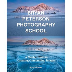 Peterson, Bryan Bryan Peterson Photography School: A Master Class in Creating Outstanding Images Peterson, Bryan Bryan Peterson Photography School: A Master Class in Creating Outstanding Images