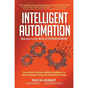 Bornet Pascal Intelligent Automation: Welcome to World of Hyperautomation Bornet Pascal Intelligent Automation: Welcome to World of Hyperautomation