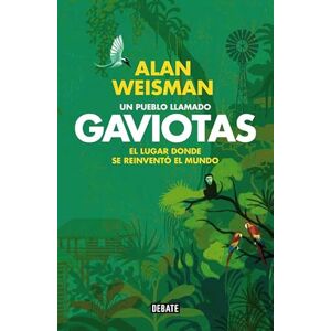 Weisman, Alan Un pueblo llamado gaviotas / A town called seagulls Weisman, Alan Un pueblo llamado gaviotas / A town called seagulls