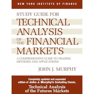 Murphy, John J. Study Guide to Technical Analysis of the Financial Markets: A Comprehensive Guide to Trading Methods and Applications Murphy, John J. Study Guide to Technical Analysis of the Financial Markets: A Comprehensive Guide to Trading Methods and Applications