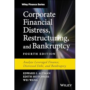 Altman, Edward I Corporate Financial Distress, Restructuring, and Bankruptcy: Analyze Leveraged Finance, Distressed Debt, and Bankruptcy Altman, Edward I Corporate Financial Distress, Restructuring, and Bankruptcy: Analyze Leveraged Finance, Distressed Debt, and Bankruptcy