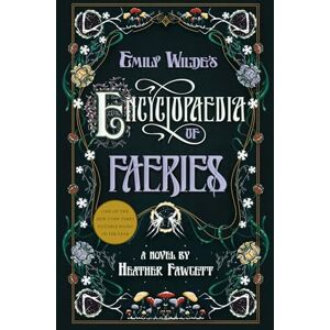 Fawcett, Heather Emily Wilde's Encyclopaedia of Faeries: Book One of the Emily Wilde Series: 1 Fawcett, Heather Emily Wilde's Encyclopaedia of Faeries: Book One of the Emily Wilde Series: 1