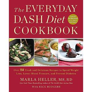 Heller, Marla The Everyday Dash Diet Cookbook: Over 150 Fresh and Delicious Recipes to Speed Weight Loss, Lower Blood Pressure, and Prevent Diabetes Heller, Marla The Everyday Dash Diet Cookbook: Over 150 Fresh and Delicious Recipes to Speed Weight Loss, Lower Blood Pressure, and Prevent Diabetes