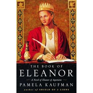 Kaufman, Pamela The Book of Eleanor: A Novel of Eleanor of Aquitaine Kaufman, Pamela The Book of Eleanor: A Novel of Eleanor of Aquitaine