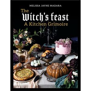 Madara, Melissa The Witch's Feast: A Kitchen Grimoire Madara, Melissa The Witch's Feast: A Kitchen Grimoire