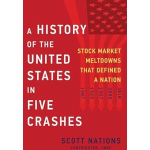 Scott A History of the United States in Five Crashes: Stock Market Meltdowns That Defined a Nation Scott A History of the United States in Five Crashes: Stock Market Meltdowns That Defined a Nation