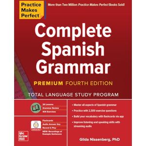 Nissenberg, Gilda Practice Makes Perfect: Complete Spanish Grammar, Premium Fourth Edition Nissenberg, Gilda Practice Makes Perfect: Complete Spanish Grammar, Premium Fourth Edition