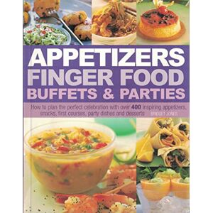 Jones, Bridget Appetizers Finger Food Buffets and Parties: How to Plan the Perfect Celebration with over 400 Inspiring Appetizers, Snacks, First Courses, Party Dishes and Desserts Jones, Bridget Appetizers Finger Food Buffets and Parties: How to Plan the Perfect Celebration with over 400 Inspiring Appetizers, Snacks, First Courses, Party Dishes and Desserts