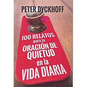 Editorial Sal Terrae 100 Relatos para la oración de quietud en la vida diaria Editorial Sal Terrae 100 Relatos para la oración de quietud en la vida diaria
