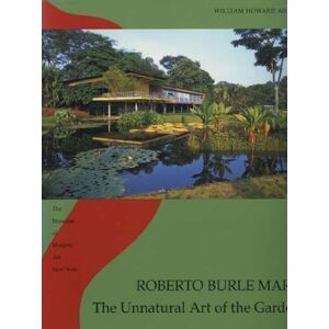 Adams, William Howard Roberto Burle Marx: The Unnatural Art of the Garden Adams, William Howard Roberto Burle Marx: The Unnatural Art of the Garden