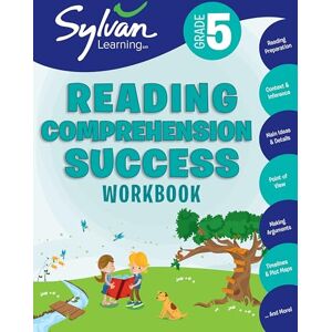 Sylvan Learning 5th Grade Reading Comprehension Success Workbook: Reading and Preparation, Context and Indifference, Main Ideas and Details, Point of View, Making Arguments, Timelines, Plot Maps, and More Sylvan Learning 5th Grade Reading Comprehension Success Workbook: Reading and Preparation, Context and Indifference, Main Ideas and Details, Point of View, Making Arguments, Timelines, Plot Maps, and More