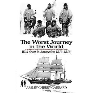 Cherry-Garrard, Apsley The Worst Journey in the World: With Scott in Antarctica 1910-1913 Cherry-Garrard, Apsley The Worst Journey in the World: With Scott in Antarctica 1910-1913
