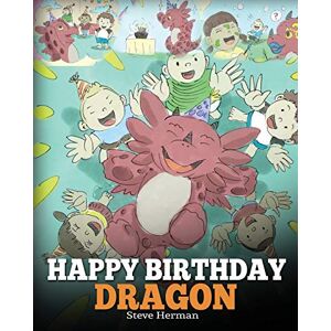 Herman, Steve Happy Birthday, Dragon!: Celebrate The Perfect Birthday For Your Dragon. A Cute and Fun Children Story To Teach Kids To Celebrate Birthday.: 6 Herman, Steve Happy Birthday, Dragon!: Celebrate The Perfect Birthday For Your Dragon. A Cute and Fun Children Story To Teach Kids To Celebrate Birthday.: 6