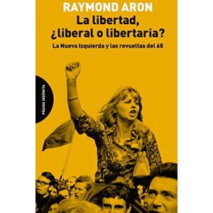 Aron, Raymond La libertad, ¿liberal o libertaria? Aron, Raymond La libertad, ¿liberal o libertaria?