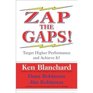Blanchard, Ken Zap the Gaps!: Target Higher Performance and Achieve It! – The GAPS Approach to Root Cause Problem Solving in a Business Parable Blanchard, Ken Zap the Gaps!: Target Higher Performance and Achieve It! – The GAPS Approach to Root Cause Problem Solving in a Business Parable