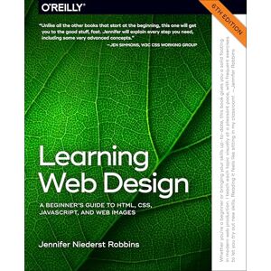 Robbins, Jennifer Learning Web Design: A Beginner's Guide to Html, Css, Javascript, and Web Images Robbins, Jennifer Learning Web Design: A Beginner's Guide to Html, Css, Javascript, and Web Images