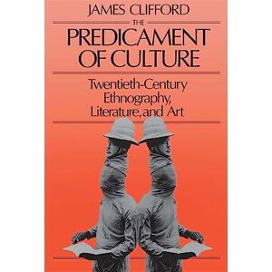 Clifford, James The Predicament of Culture: Twentieth-Century Ethnography, Literature, and Art Clifford, James The Predicament of Culture: Twentieth-Century Ethnography, Literature, and Art
