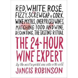 Robinson, Jancis The 24-Hour Wine Expert: A Guide to the Many Kinds and Flavors of Wine Robinson, Jancis The 24-Hour Wine Expert: A Guide to the Many Kinds and Flavors of Wine