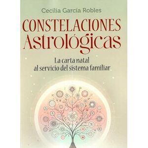 García Robles, Cecilia Constelaciones Astrológicas: La Carta Natal al servicio del Sistema familiar García Robles, Cecilia Constelaciones Astrológicas: La Carta Natal al servicio del Sistema familiar
