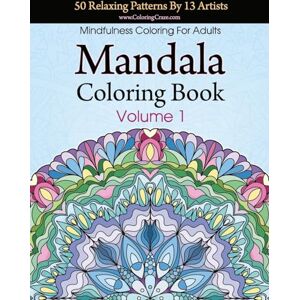 Coloringcraze Mandala Coloring Book: 50 Relaxing Patterns By 13 Artists, Mindfulness Coloring For Adults Volume 1 (Stress Relieving Mandala Collection) Coloringcraze Mandala Coloring Book: 50 Relaxing Patterns By 13 Artists, Mindfulness Coloring For Adults Volume 1 (Stress Relieving Mandala Collection)