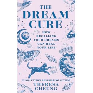 Cheung, Theresa The Dream Cure: How Recalling Your Dreams Can Heal Your Life Cheung, Theresa The Dream Cure: How Recalling Your Dreams Can Heal Your Life
