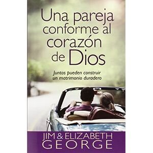 George, Elizabeth Una pareja conforme al corazón de Dios: Juntos pueden construir un matrimonio duradero (Spanish Edition) George, Elizabeth Una pareja conforme al corazón de Dios: Juntos pueden construir un matrimonio duradero (Spanish Edition)