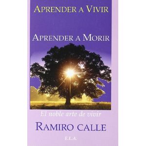 Calle, Ramiro, (1943) Aprender a vivir, aprender a morir: el noble arte de vivir Calle, Ramiro, (1943) Aprender a vivir, aprender a morir: el noble arte de vivir