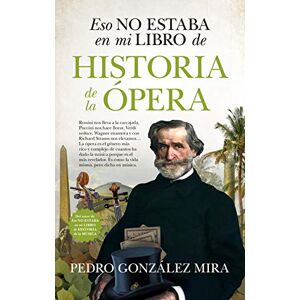 Gonzalez Mira, Pedro Eso No Estaba En Mi Libro de Historia de la Opera Gonzalez Mira, Pedro Eso No Estaba En Mi Libro de Historia de la Opera