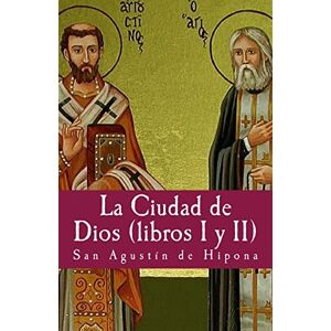 Agustin, San La ciudad de Dios I y II: 2 Agustin, San La ciudad de Dios I y II: 2