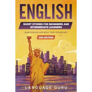 Guru, Language English Short Stories for Beginners and Intermediate Learners: Learn English and Build Your Vocabulary Guru, Language English Short Stories for Beginners and Intermediate Learners: Learn English and Build Your Vocabulary