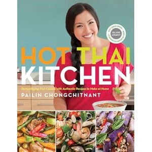 Chongchitnant, Pailin Hot Thai Kitchen: Demystifying Thai Cuisine with Authentic Recipes to Make at Home Chongchitnant, Pailin Hot Thai Kitchen: Demystifying Thai Cuisine with Authentic Recipes to Make at Home