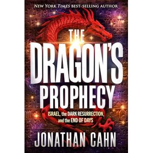 Cahn, Jonathan The Dragon's Prophecy: Israel, the Dark Resurrection, and the End of Days Cahn, Jonathan The Dragon's Prophecy: Israel, the Dark Resurrection, and the End of Days
