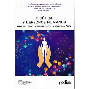 Martínez Gómez Jesús Armando, Arellano Rodríguez José Salvador, Ruíz Canizales Raúl Bioética y derechos humanos: Ensayos desde la pluralidad y la reflexión ética: Ensayos desde la pluralidad y la reflexión ética Martínez Gómez Jesús Armando, Arellano Rodríguez José Salvador, Ruíz Canizales Raúl Bioética y derechos humanos: Ensayos desde la pluralidad y la reflexión ética: Ensayos desde la pluralidad y la reflexión ética
