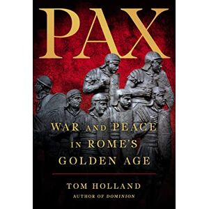 Holland, Tom Pax: War and Peace in Rome's Golden Age Holland, Tom Pax: War and Peace in Rome's Golden Age