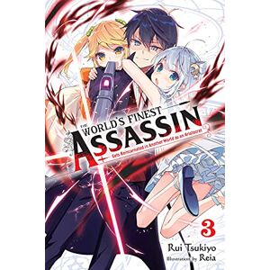 Tsukiyo, Rui The World's Finest Assassin Gets Reincarnated in Another World as an Aristocrat, Vol. 3 (Light Novel): Volume 3 Tsukiyo, Rui The World's Finest Assassin Gets Reincarnated in Another World as an Aristocrat, Vol. 3 (Light Novel): Volume 3