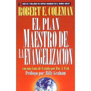 Coleman, R E El Plan Maestro de la Evangelización: La Estrategia de Cristo Para Alcanzar a Las Personas (Spanish Edition): The Master Plan of Evangelism Coleman, R E El Plan Maestro de la Evangelización: La Estrategia de Cristo Para Alcanzar a Las Personas (Spanish Edition): The Master Plan of Evangelism