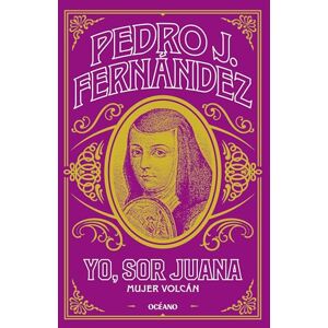 Fernández, Pedro J. Yo, Sor Juana. Mujer volcán: Mujer Vocán / Volcano Woman Fernández, Pedro J. Yo, Sor Juana. Mujer volcán: Mujer Vocán / Volcano Woman